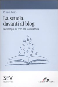 La scuola davanti al blog. Tecnologie di rete per la didattica - Librerie.coop La scuola davanti al blog. Tecnologie di rete per la didattica - Librerie.coop