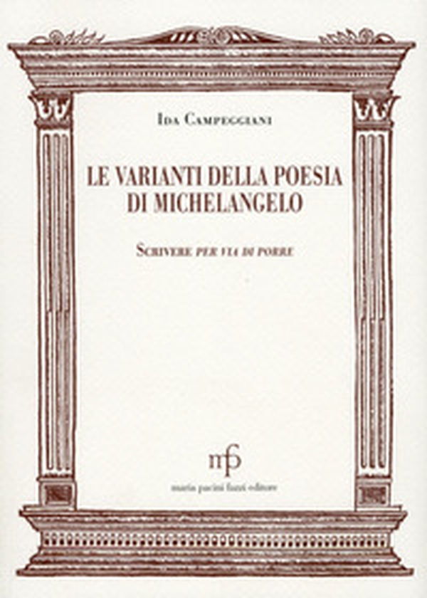 Le varianti nella poesia di Michelangelo. Scrivere per via di porre - Librerie.coop Le varianti nella poesia di Michelangelo. Scrivere per via di porre - Librerie.coop
