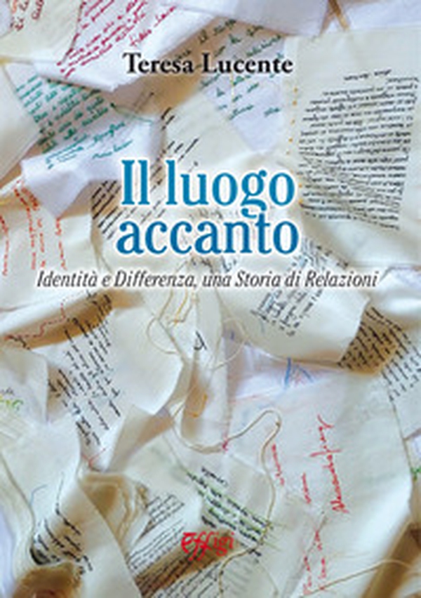 Il luogo accanto. Identità e differenza, una storia di relazioni - Librerie.coop Il luogo accanto. Identità e differenza, una storia di relazioni - Librerie.coop
