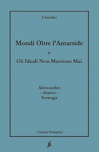 Mondi oltre l'Antartide. Gli ideali non muoiono mai - Librerie.coop