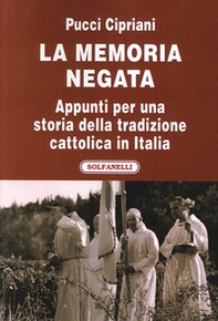 La memoria negata. Appunti per una storia della tradizione cattolica in Italia - Librerie.coop