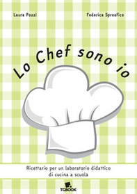 Lo Chef sono io. Ricettario per un laboratorio didattico di cucina e scuola - Librerie.coop
