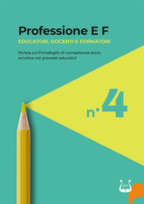 Professione E F. Educatori, docenti e formatori. Rivista sul portafoglio di competenze socio emotive nei processi educativi - Vol. 4 - Librerie.coop Professione E F. Educatori, docenti e formatori. Rivista sul portafoglio di competenze socio emotive nei processi educativi - Vol. 4 - Librerie.coop