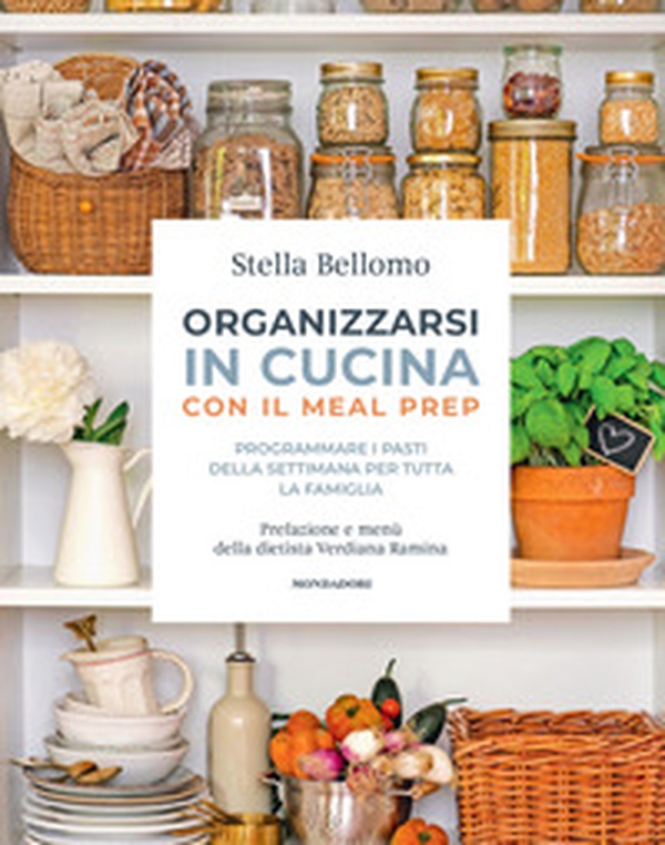 Organizzarsi in cucina con il meal prep. Programmare i pasti della settimana per tutta la famiglia - Librerie.coop Organizzarsi in cucina con il meal prep. Programmare i pasti della settimana per tutta la famiglia - Librerie.coop
