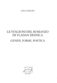 Le stagioni del romanzo di Vladan Desnica. Genesi, forme, poetica - Librerie.coop