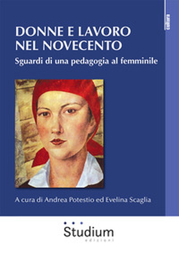 Donne e lavoro nel Novecento. Sguardi di una pedagogia al femminile - Librerie.coop Donne e lavoro nel Novecento. Sguardi di una pedagogia al femminile - Librerie.coop