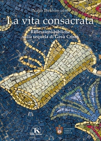 La vita consacrata. Riflessioni bibliche sulla sequela di Gesù Cristo - Librerie.coop