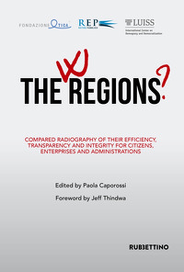 W the Regions? Compared radiography of their efficiency, transparency and integrity for citizens, enterprises and administrations - Librerie.coop W the Regions? Compared radiography of their efficiency, transparency and integrity for citizens, enterprises and administrations - Librerie.coop