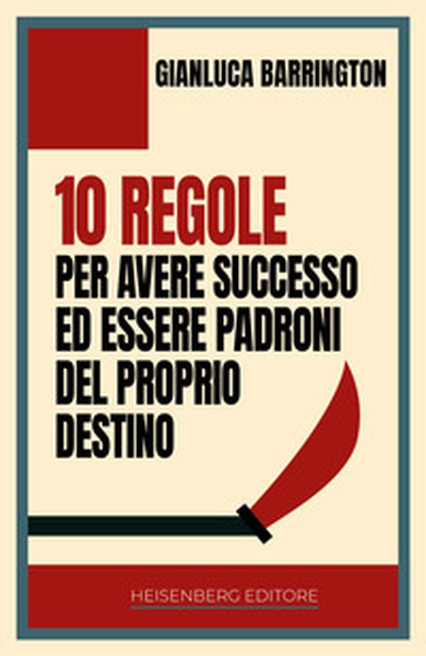 10 regole per avere successo ed essere padroni del proprio - Librerie.coop