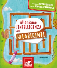 Alleniamo l'intelligenza con 50 labirinti - Librerie.coop Alleniamo l'intelligenza con 50 labirinti - Librerie.coop