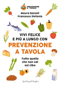 Vivi felice e più a lungo con Prevenzione a Tavola. Tutto quello che non sai sul cibo - Librerie.coop