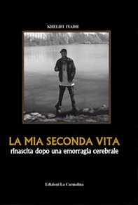 La mia seconda vita. Rinascita dopo una emorragia cerebrale - Librerie.coop