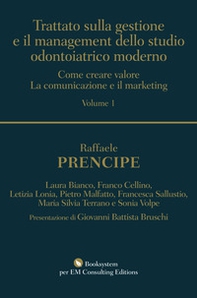 Trattato sulla gestione e il management dello studio odontoiatrico moderno. Come creare valore. La comunicazione e il marketing - Librerie.coop