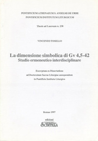 La dimensione simbolica di Gv 4,5-42. Studio ermeneutico interdisciplinare. Ecerptum ex Dissertatione ad Doctoratum Sacrae Liturgiae assequendum in Pontificio Istituto Lirugico - Librerie.coop