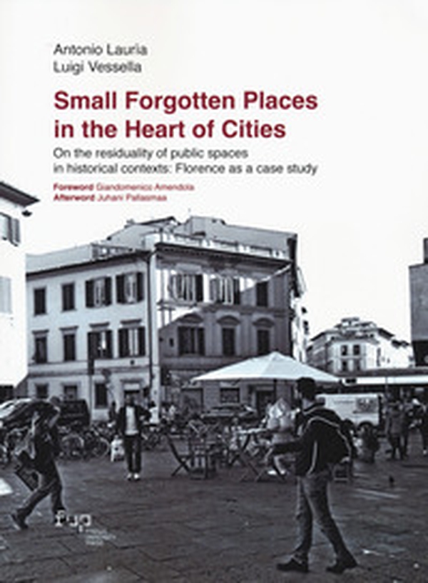 Small forgotten places in the heart of cities. On the residuality of public spaces in historical contexts: Florence as a case study - Librerie.coop Small forgotten places in the heart of cities. On the residuality of public spaces in historical contexts: Florence as a case study - Librerie.coop