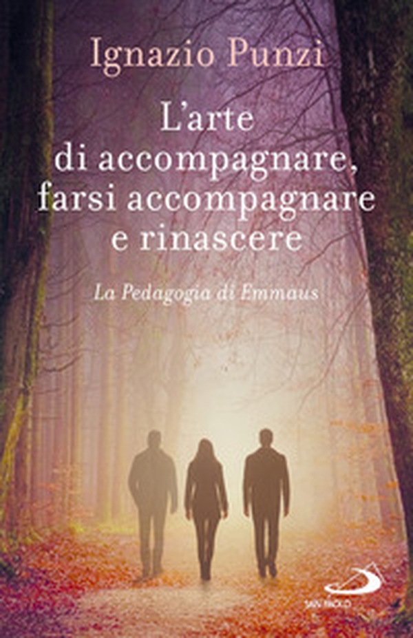 L'arte di accompagnare, farsi accompagnare e rinascere. La pedagogia di Emmaus - Librerie.coop
