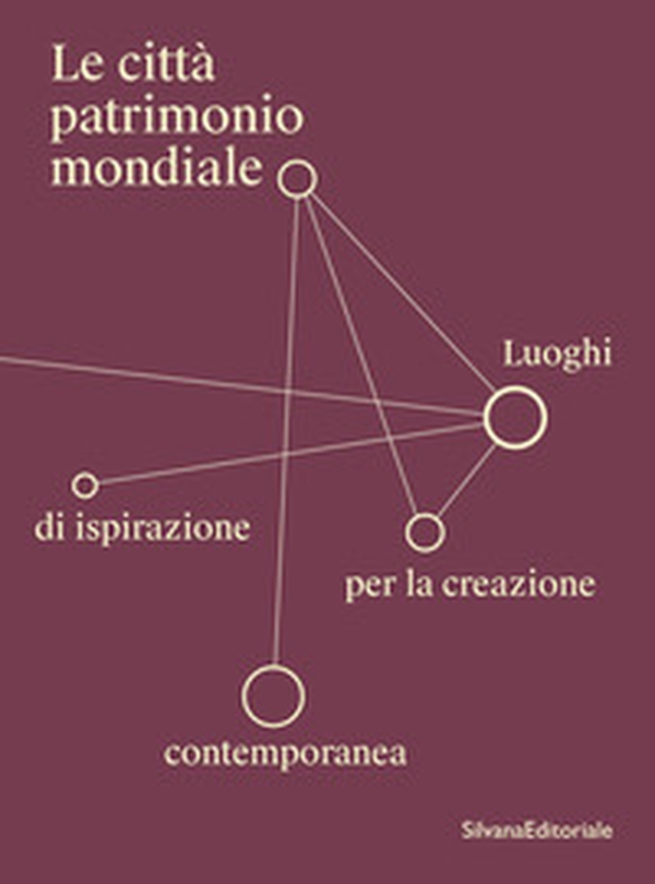 Le città patrimonio mondiale. Luoghi di ispirazione per la creazione contemporanea - Librerie.coop Le città patrimonio mondiale. Luoghi di ispirazione per la creazione contemporanea - Librerie.coop