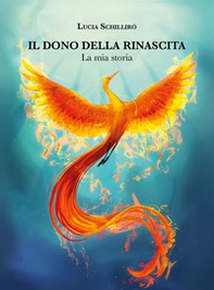 Il dono della rinascita. La mia storia - Librerie.coop