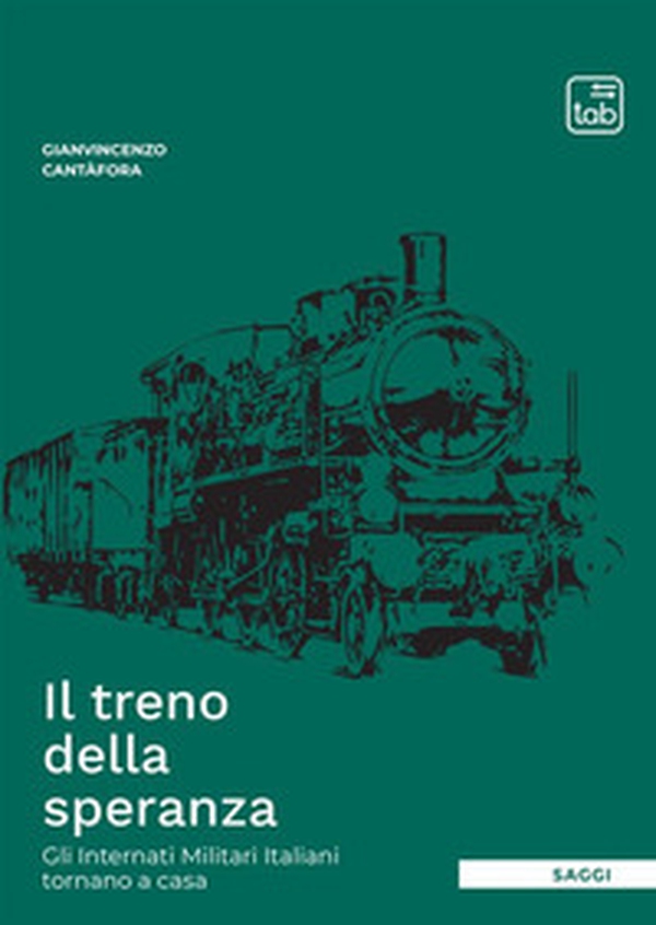 Il treno della speranza. Gli internati militari italiani tornano a casa - Librerie.coop Il treno della speranza. Gli internati militari italiani tornano a casa - Librerie.coop