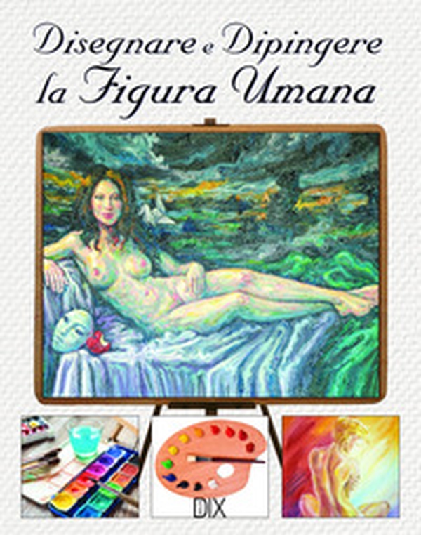 Disegnare e dipingere la figura umana - Librerie.coop Disegnare e dipingere la figura umana - Librerie.coop