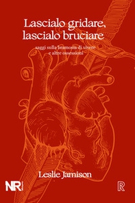 Lascialo gridare, lascialo bruciare. Saggi sulla bramosia di vivere e altre ossessioni - Librerie.coop Lascialo gridare, lascialo bruciare. Saggi sulla bramosia di vivere e altre ossessioni - Librerie.coop