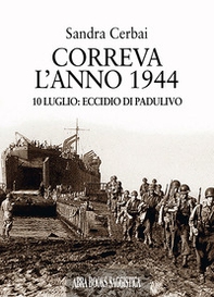 Correva l'anno 1944. 10 luglio: eccidio di Padulivo - Librerie.coop Correva l'anno 1944. 10 luglio: eccidio di Padulivo - Librerie.coop