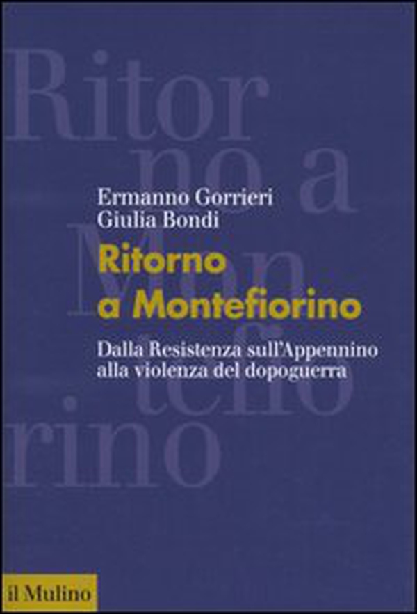 Ritorno a Montefiorino. Dalla Resistenza sull'Appennino alla violenza del dopoguerra - Librerie.coop Ritorno a Montefiorino. Dalla Resistenza sull'Appennino alla violenza del dopoguerra - Librerie.coop