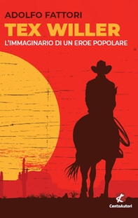 Tex Willer. L'immaginario di un eroe popolare - Librerie.coop Tex Willer. L'immaginario di un eroe popolare - Librerie.coop