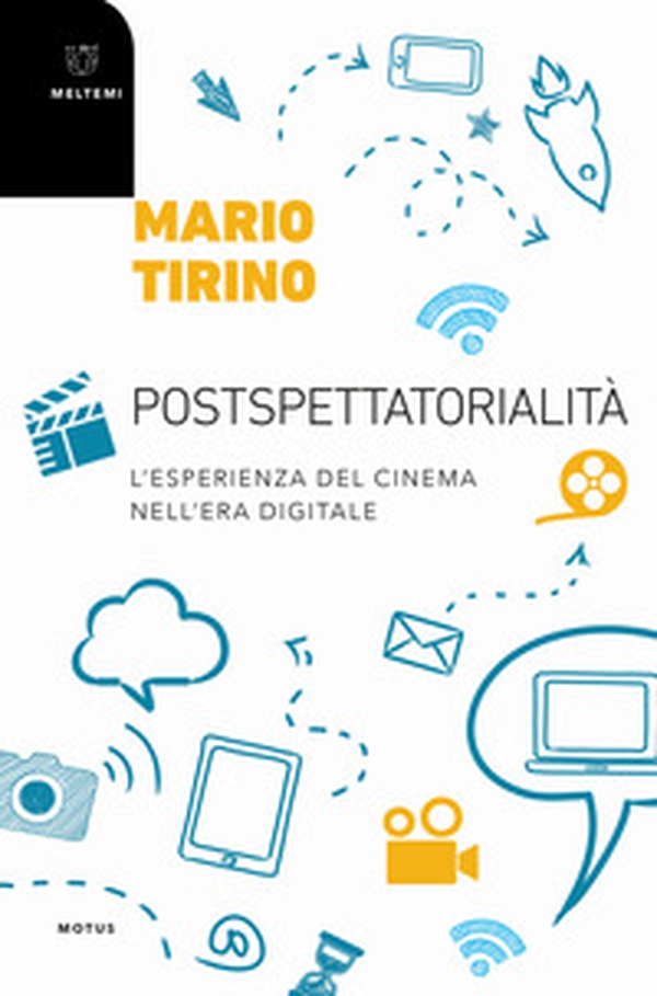 Postspettatorialità. L'esperienza socioculturale del cinema nell'era digitale - Librerie.coop Postspettatorialità. L'esperienza socioculturale del cinema nell'era digitale - Librerie.coop