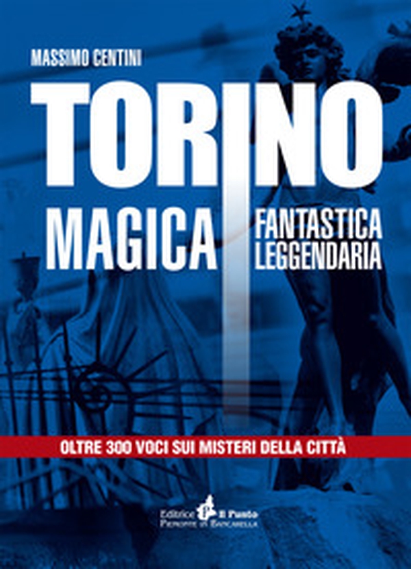 Torino magica fantastica leggendaria. Oltre 300 voci sui misteri della città - Librerie.coop Torino magica fantastica leggendaria. Oltre 300 voci sui misteri della città - Librerie.coop