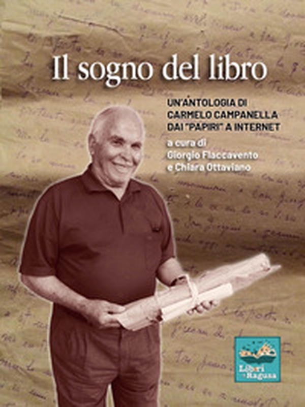 Il sogno del libro. Un'antologia di Carmelo Campanella dai «Papiri» a internet - Librerie.coop
