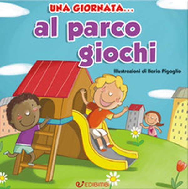 Una giornata... al parco giochi - Librerie.coop Una giornata... al parco giochi - Librerie.coop