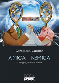 Amica-nemica. Il viaggio fra i due mondi - Librerie.coop