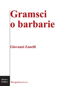 Gramsci o barbarie - Librerie.coop