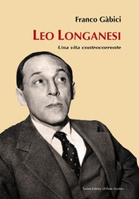 Leo Longanesi. Una vita controcorrente - Librerie.coop Leo Longanesi. Una vita controcorrente - Librerie.coop