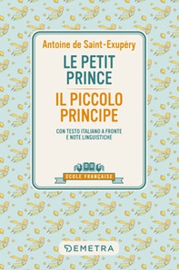 Le petit prince-Il piccolo principe. Con testo italiano a fronte e note linguistiche - Librerie.coop