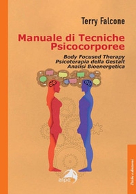 Manuale di tecniche psicocorporee. Body focused therapy, psicoterapia della Gestalt, analisi bioenergetica - Librerie.coop
