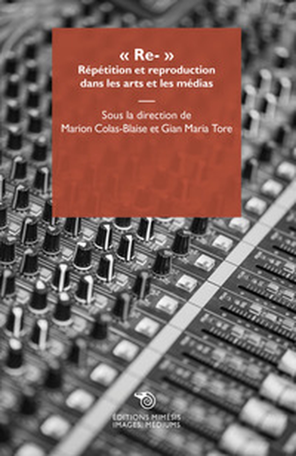 «Re-». Répétition et reproduction dans les arts et les médias - Librerie.coop «Re-». Répétition et reproduction dans les arts et les médias - Librerie.coop