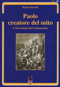 Paolo creatore del mito e l'invenzione del Cristianesimo - Librerie.coop