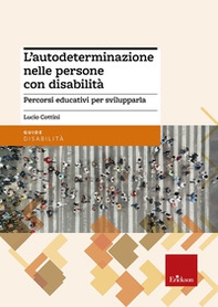 L'autodeterminazione nelle persone con disabilità. Percorsi educativi per svilupparla - Librerie.coop L'autodeterminazione nelle persone con disabilità. Percorsi educativi per svilupparla - Librerie.coop