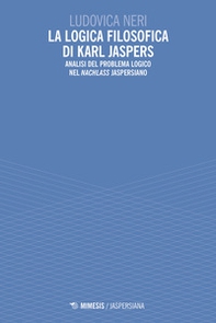 La logica filosofica di Karl Jaspers. Analisi del problema logico nel «Nachlass» jaspersiano - Librerie.coop La logica filosofica di Karl Jaspers. Analisi del problema logico nel «Nachlass» jaspersiano - Librerie.coop