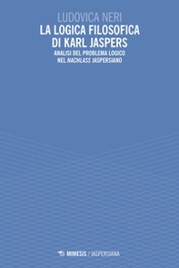 La logica filosofica di Karl Jaspers. Analisi del problema logico nel «Nachlass» jaspersiano - Librerie.coop