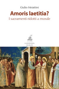 Amoris laetitia? I sacramenti ridotti a morale - Librerie.coop