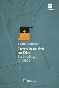 Tutta la verità su Dio. La teologia biblica - Librerie.coop Tutta la verità su Dio. La teologia biblica - Librerie.coop