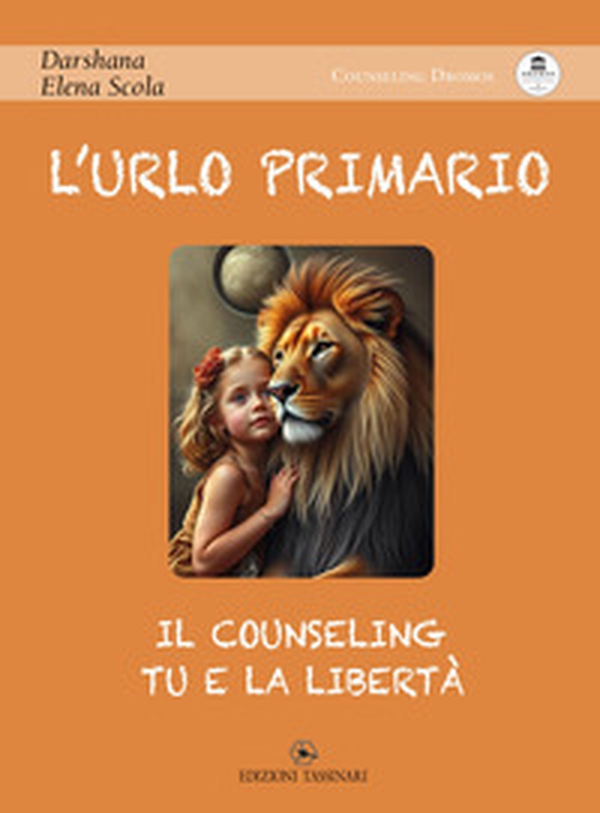L'urlo primario. Il counseling, tu e la libertà - Librerie.coop L'urlo primario. Il counseling, tu e la libertà - Librerie.coop