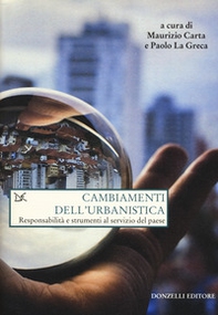 Cambiamenti dell'urbanistica. Responsabilità e strumenti al servizio del Paese - Librerie.coop