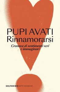 Rinnamorarsi. Cronaca di sentimenti veri e immaginari - Librerie.coop