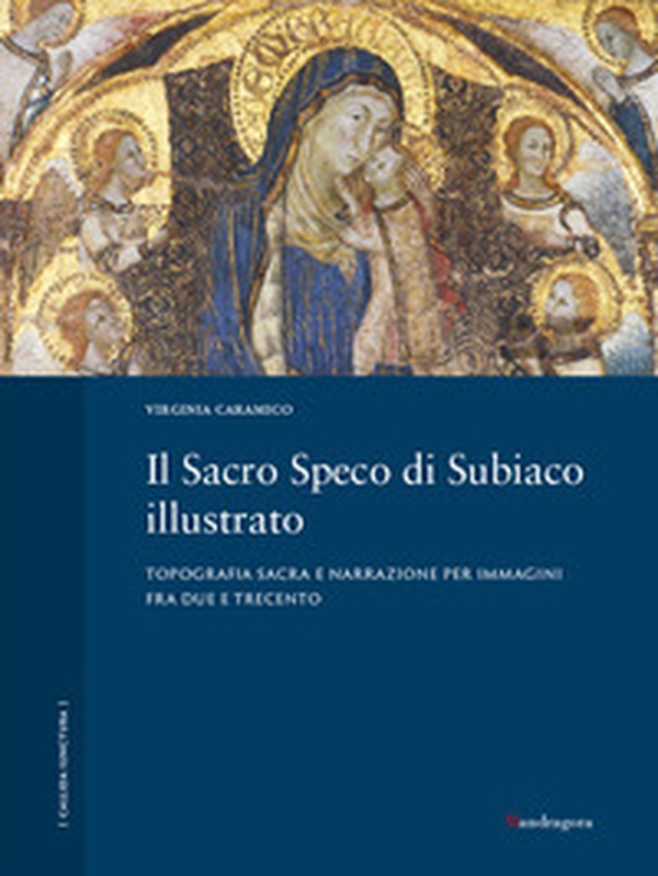 Il Sacro Speco di Subiaco illustrato. Topografia sacra e narrazione per immagini fra Due e Trecento - Librerie.coop Il Sacro Speco di Subiaco illustrato. Topografia sacra e narrazione per immagini fra Due e Trecento - Librerie.coop