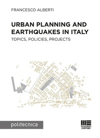 Urban planning and earthquakes in Italy. Topics, policies, projects - Librerie.coop