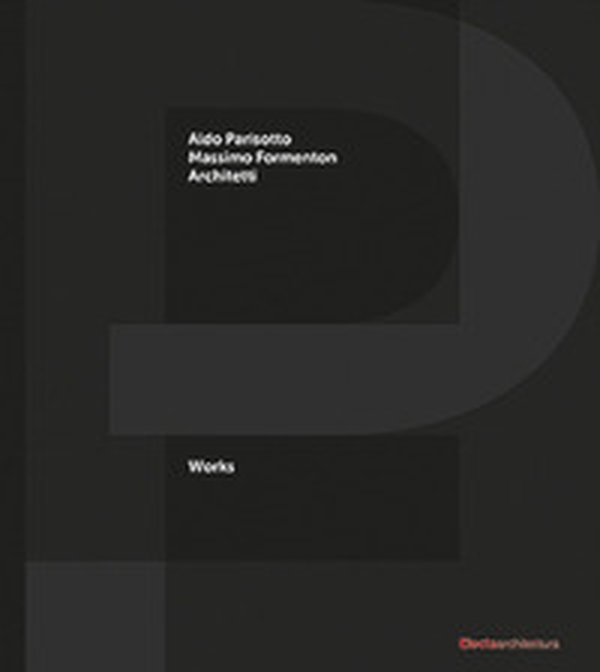 P+F Aldo Parisotto Massimo Formenton architetti. Works. Ediz. italiana e inglese - Librerie.coop P+F Aldo Parisotto Massimo Formenton architetti. Works. Ediz. italiana e inglese - Librerie.coop